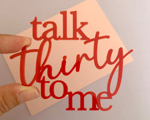 Load image into Gallery viewer, Talk Thirty To Me Cake Charm