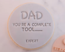Load image into Gallery viewer, Dad You Are A Complete Tool........Expert Fondant Cookie Stamp