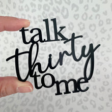 Load image into Gallery viewer, Talk Thirty To Me Cake Charm