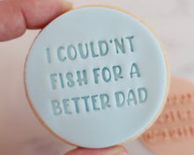 Load image into Gallery viewer, I Couldnt Fish For A Better Dad Fondant Cookie Stamp - Made in the UK with Love from House of Toot Sweet - Just £5.50! Shop now at House of Toot Sweet