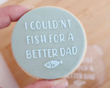 Load image into Gallery viewer, I Couldnt Fish For A Better Dad Fondant Cookie Embosser - Made in the UK with Love from House of Toot Sweet - Just £6.50! Shop now at House of Toot Sweet