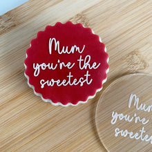 Load image into Gallery viewer, Mum You are the Sweetest Fondant Embosser