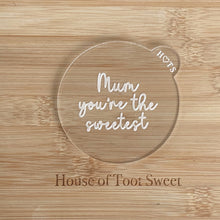 Load image into Gallery viewer, Mum You are the Sweetest Fondant Embosser