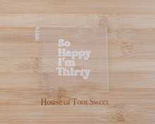 Load image into Gallery viewer, So Happy I'm Thirty Fondant Cookie Embosser - Made in the UK with Love from House of Toot Sweet - Just £6! Shop now at House of Toot Sweet