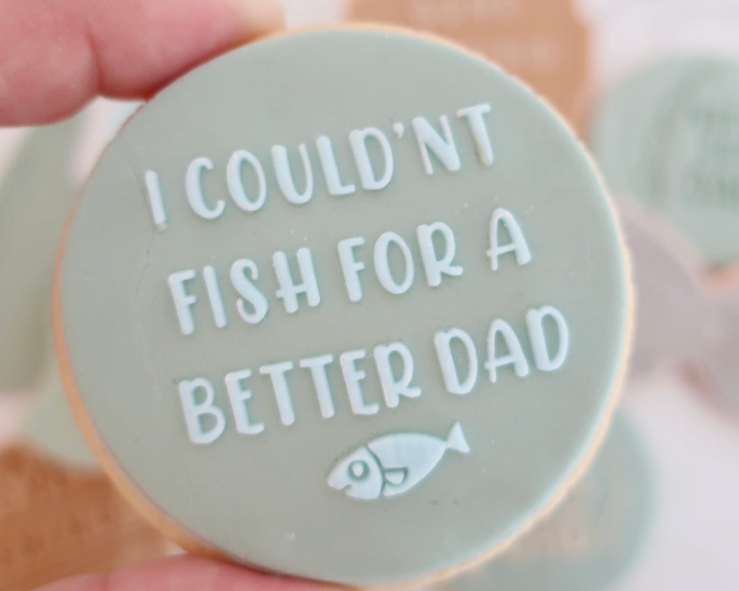 I Couldnt Fish For A Better Dad Fondant Cookie Embosser - Made in the UK with Love  from House of Toot Sweet - Just £6.50! Shop now at House of Toot Sweet